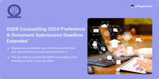 IISER Counselling 2024 Preference & Document Submission Deadline Extended till July 6; Get Direct Link Here
